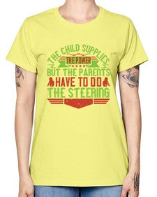 the child supplies the power but the parents have to do the steering 587# - parents day -  Missy T-Shirt