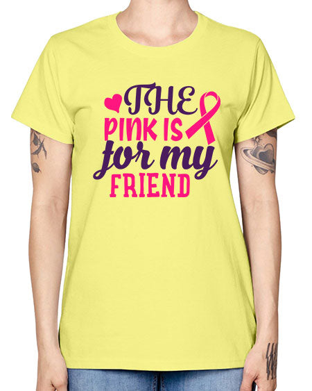the pink is for my friend Style 2# - breast cancer -  Missy T-Shirt