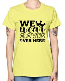 we wear crouwns over here 1218# - sarcastic -  Missy T-Shirt
