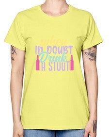 when in doubt drink a stout 465# - beer -  Missy T-Shirt