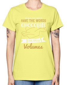when we dont have the words chocolate can speak volumes 468# - chocolate -  Missy T-Shirt