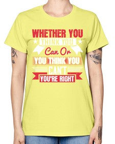 whether you think you can or you think you cant youre right Style 4# - motivation -  Missy T-Shirt