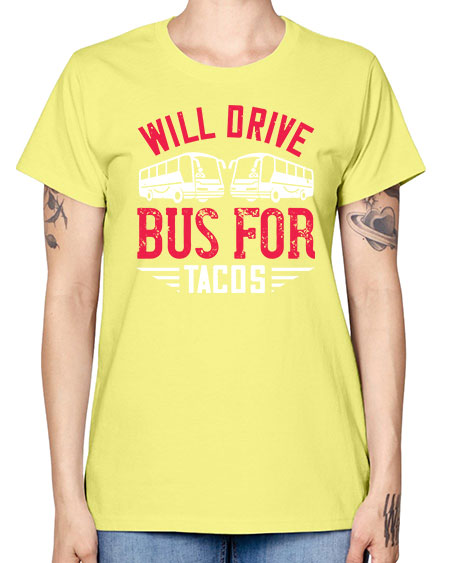 will drive bus for tacos Style 1643# - Bus Driver -  Missy T-Shirt