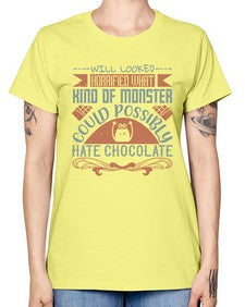 will looked horrified what kind of monster could possibly hate chocolate 476# - chocolate -  Missy T-Shirt