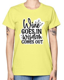 wine goes in wisdom comes out 1250# - funny -  Missy T-Shirt