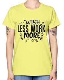 wish less work more Style 63# - motivation -  Missy T-Shirt