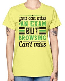 you can miss an exam but browsing cant miss 36# - internet -  Missy T-Shirt