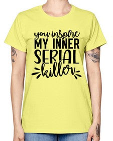 you inspire my inner serial killer 1268# - funny -  Missy T-Shirt