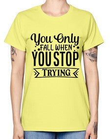 you only fall when you stop trying Style 56# - motivation -  Missy T-Shirt