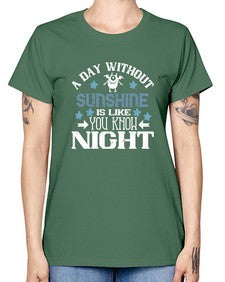 A day without sunshine is like you know night 2# - funny -  Missy T-Shirt