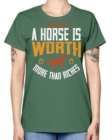 A horse is worth more than riches Style 45# - horse -  Missy T-Shirt
