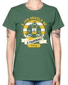 A job should be a temporary thing558# - general career -  Missy T-Shirt
