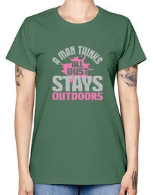 A man thinks all dust stays outdoors Style 14# - cleaner -  Missy T-Shirt