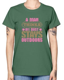 A man thinks all dust stays outdoors Style 15# - cleaner -  Missy T-Shirt