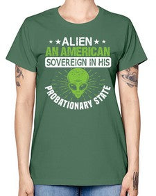 Alien an american sovergeign in his probationary state 14# - ufo -  Missy T-Shirt