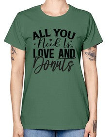 All You Need Is Love and Donuts 228# - funny -  Missy T-Shirt
