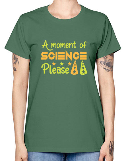 AmomentofSCIENCEpleaseScience tshirt design Sciencetshirtdesign 291# - general science -  Missy T-Shirt