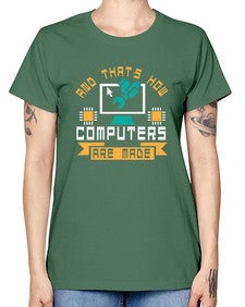 And thats how computers are made 43# - computer -  Missy T-Shirt