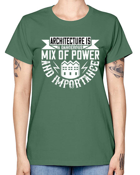 Architecture is a dangerous mix of power and importance Style 47# - architect -  Missy T-Shirt
