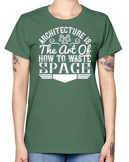 Architecture is the art of how to waste space Style 49# - architect -  Missy T-Shirt