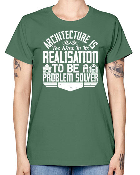 Architecture is too slow in its realisation to be a problem solver Style 51# - architect -  Missy T-Shirt