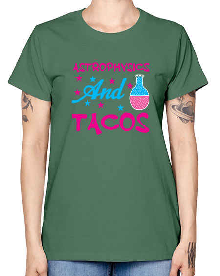 AstrophysicsandTacosScience tshirt design AstrophysicsandTacos Sciencetshirtdesign 290# - general science -  Missy T-Shirt