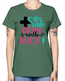 Be Safe Drink With A Nurse Style Style 600# - nurse -  Missy T-Shirt