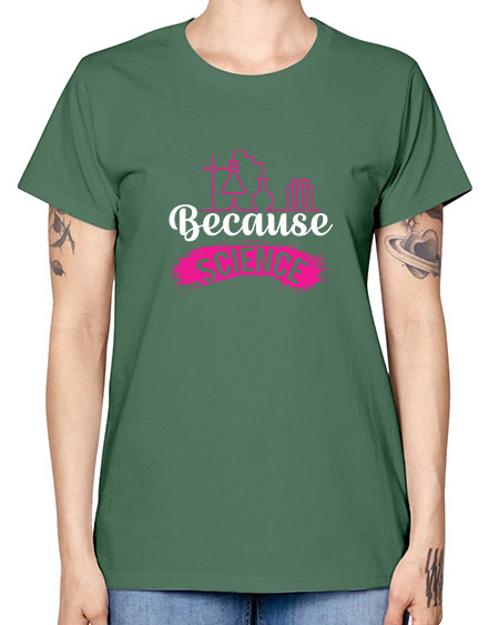 Because Science 281# - general science -  Missy T-Shirt
