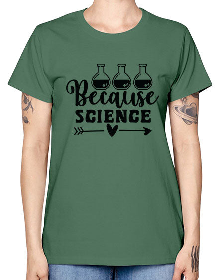 Because Science 286# - general science -  Missy T-Shirt