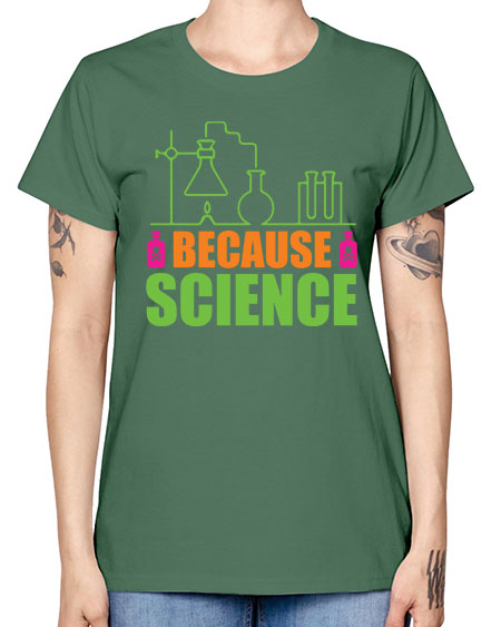 Because Science 288# - general science -  Missy T-Shirt