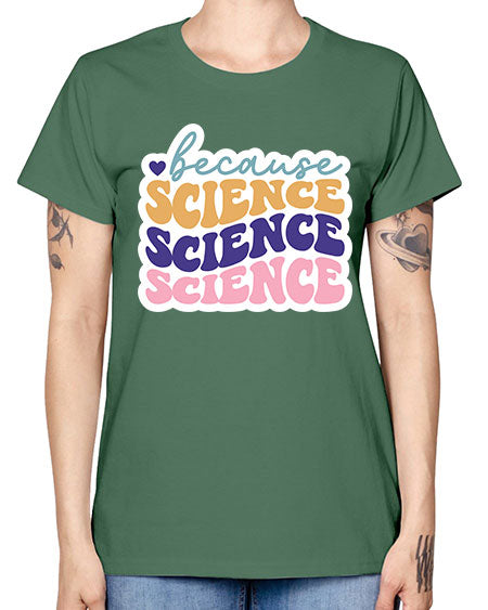Because science 287# - general science -  Missy T-Shirt