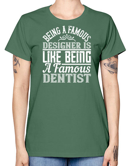 Being a famous designer is like being a famous dentist Style 75# - architect -  Missy T-Shirt