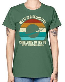 But it is a delightful challenge to try 37# - ufo -  Missy T-Shirt