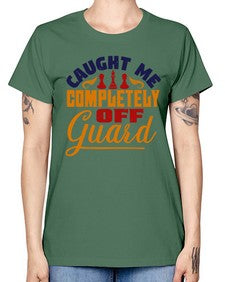 Caught me completely off guard 64# - chess -  Missy T-Shirt