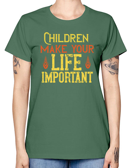 Children make your life important Style 61# - kids -  Missy T-Shirt