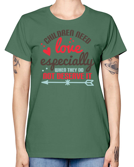 Children need love especially when they do not deserve it Style 63# - kids -  Missy T-Shirt