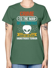 Crime to the man of the forties was an alien 48# - ufo -  Missy T-Shirt