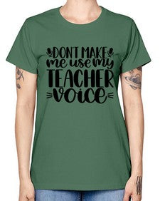 Dont Make Me Use Style 719# - teacher -  Missy T-Shirt