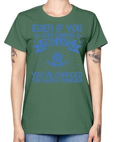 Even if you just change one life you’ve changed the world forever Style 4# - volunteer -  Missy T-Shirt