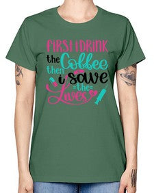 First I Drink The Coffe Style Style 798# - nurse -  Missy T-Shirt