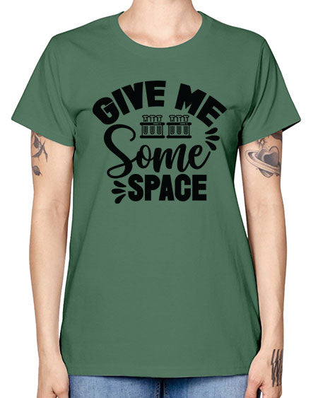 Give Me Some Space 30# - space -  Missy T-Shirt