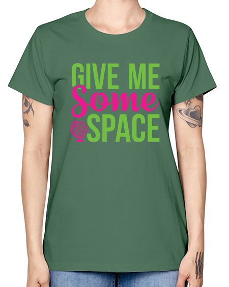 Give Me Some Space 32# - space -  Missy T-Shirt