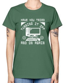 Have you tried turning it off and on again 45# - computer -  Missy T-Shirt