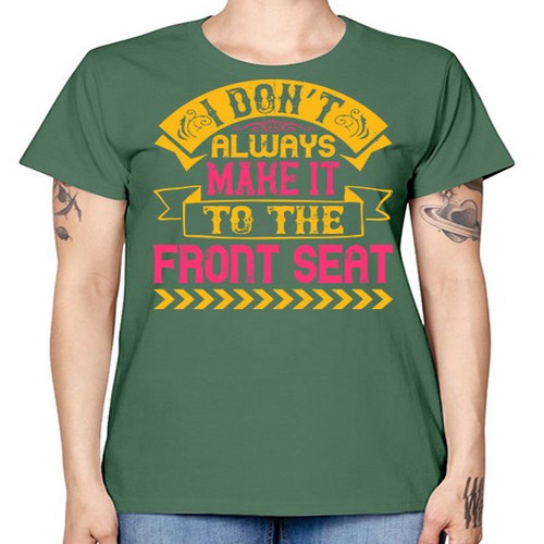 I Don’t Always Make It To The Front Seat Style 43# - dogs -  Missy T-Shirt