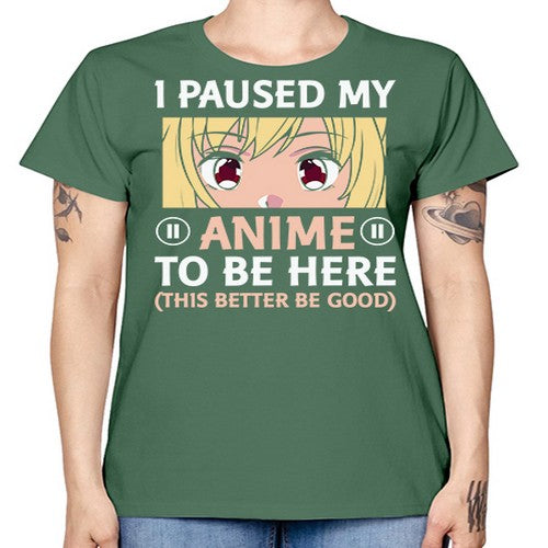 I Paused My Anime To 242# - anime -  Missy T-Shirt