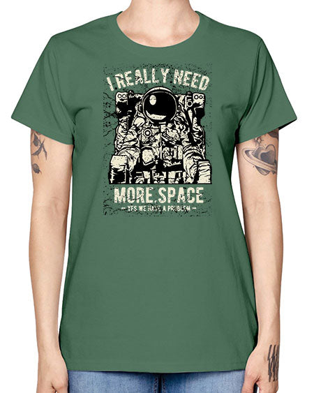 I Really Need More Space CS 19# - space -  Missy T-Shirt