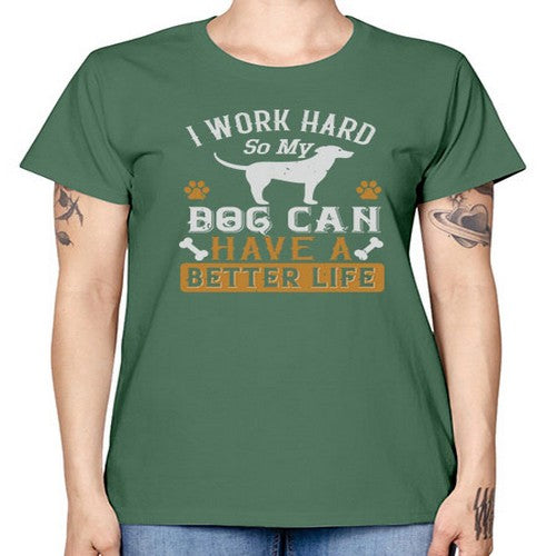 I Wark Hard So My Dog Can Have A Better Life Style 187# - dogs -  Missy T-Shirt