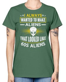 I always want to make aliends that looks like s aliens 6# - ufo -  Missy T-Shirt