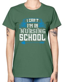 I cant im in nursing school Style 879# - nurse -  Missy T-Shirt