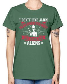 I dont like alien films where you dont get to see the aliens 10# - ufo -  Missy T-Shirt